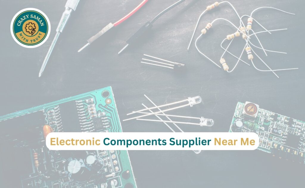 Electronic Components Supplier Near Me – Buy Genuine Parts from Crazy Saman