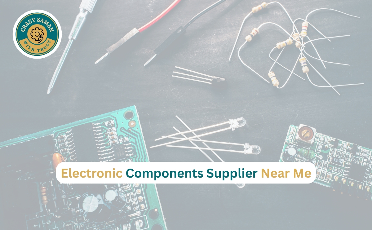 Electronic Components Supplier Near Me – Buy Genuine Parts from Crazy Saman
